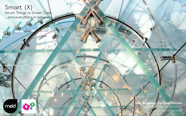 Smart (X)
Smart Things to Smart Cities
…and everything in between






















Idea Bombing: The Tech Edition
Wed...