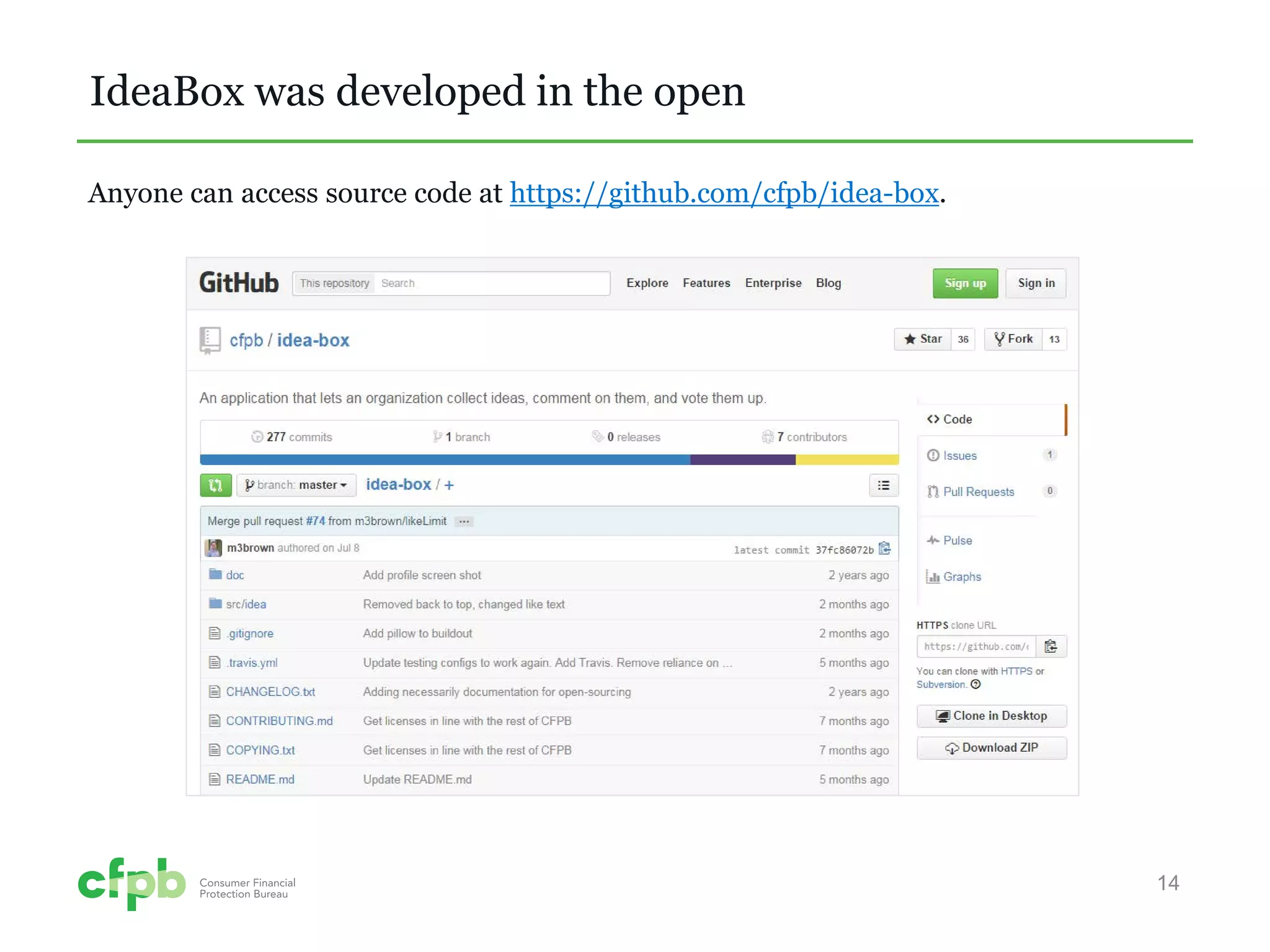 IdeaBox was developed in the open 
14 
Anyone can access source code at https://github.com/cfpb/idea-box.  