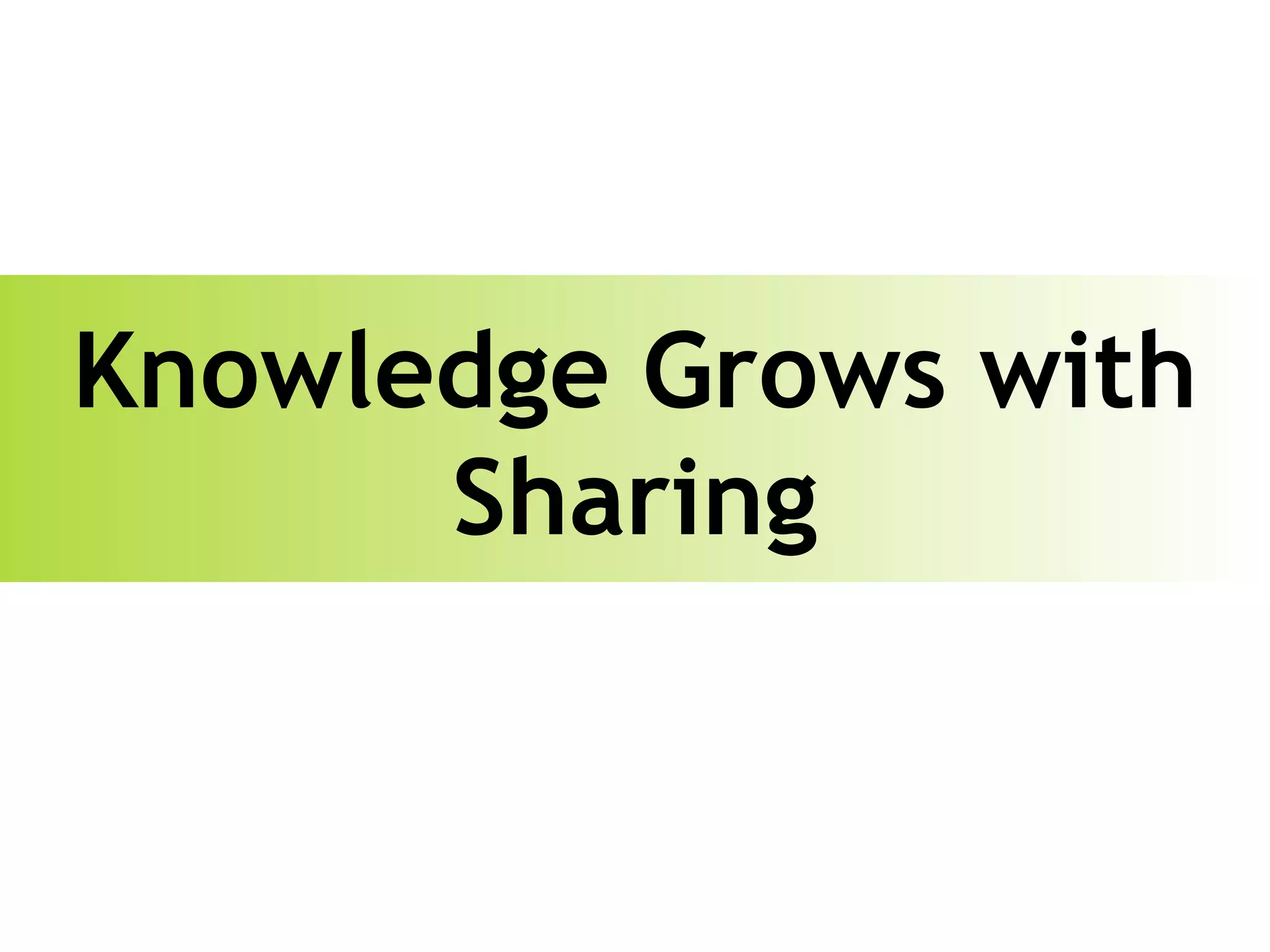 Knowledge Grows with Sharing 