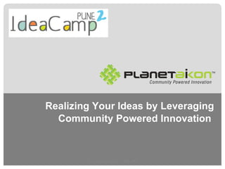 Realizing Your Ideas by Leveraging Community Powered Innovation  ©  Aikon Labs LLC : 2008 - 09 