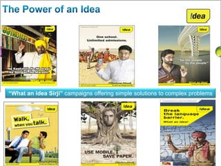 “What an idea Sirji” campaigns offering simple solutions to complex problems
 