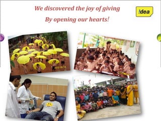 We discovered the joy of giving
   By opening our hearts!
 