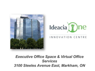 Executive Office Space & Virtual Office
                Services
3100 Steeles Avenue East, Markham, ON
 
