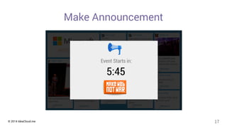 Make Announcement 
© 2014 IdeaCloud.me 17 
 