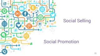 21 
Social Selling 
Social Promotion 
 