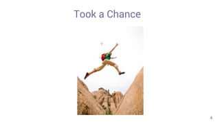 Took a Chance 
4 
 