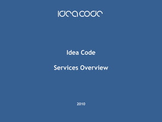 Idea Code Services Overview 2010 