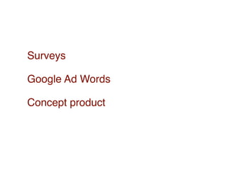 Surveys

Google Ad Words

Concept product
 