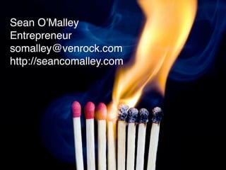 Sean OʼMalley
Entrepreneur
somalley@venrock.com
http://seancomalley.com
 