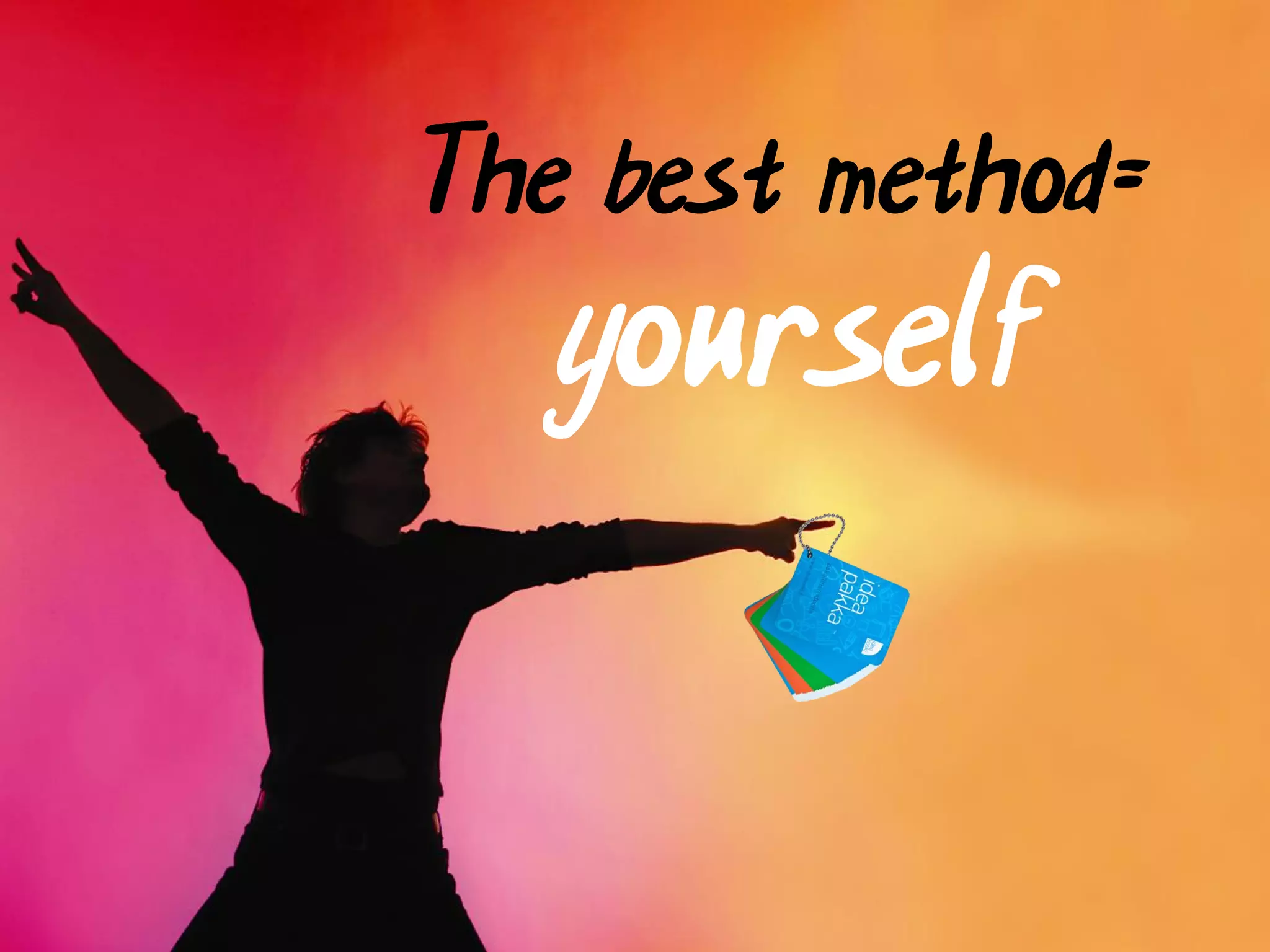 The best method=
   yourself
 