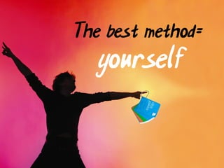 The best method=
   yourself
 