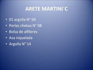 ARETE MARTINI´C 01 argolla N° 04 Perlas chekas N° 08 Bolsa de alfileres Asa niquelada Argolla N° 14 