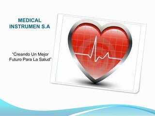 MEDICAL INSTRUMEN S.A “Creando Un Mejor Futuro Para La Salud” 