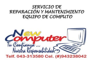 SERVICIO DE
REPARACIÓN Y MANTENIMIENTO
EQUIPO DE COMPUTO
 