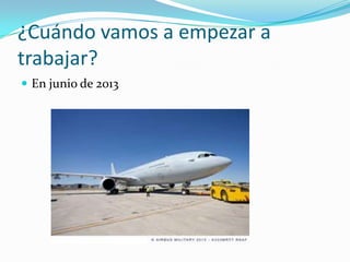 ¿Cuándo vamos a empezar a
trabajar?
 En junio de 2013
 