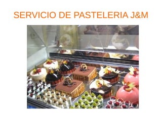 SERVICIO DE PASTELERIA J&M
 