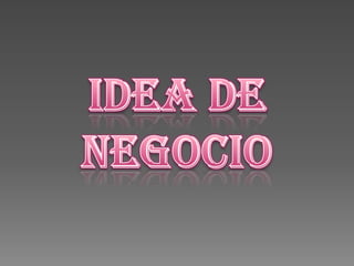 IDEA DE NEGOCIO 