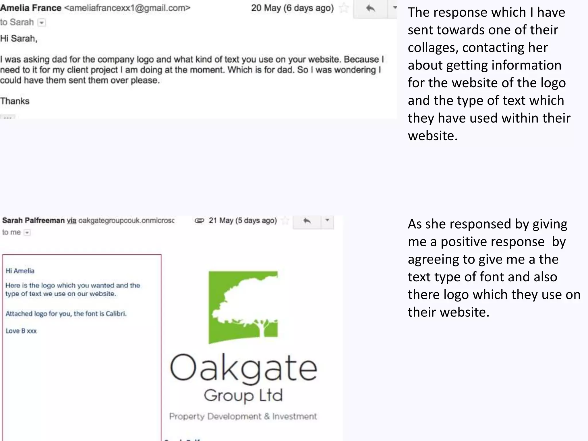 The response which I have
sent towards one of their
collages, contacting her
about getting information
for the website of the logo
and the type of text which
they have used within their
website.
As she responsed by giving
me a positive response by
agreeing to give me a the
text type of font and also
there logo which they use on
their website.
 