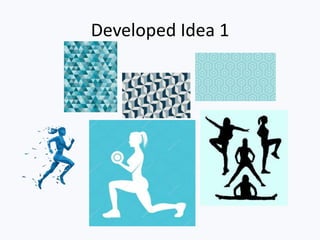 Developed Idea 1
 