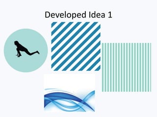 Developed Idea 1
 