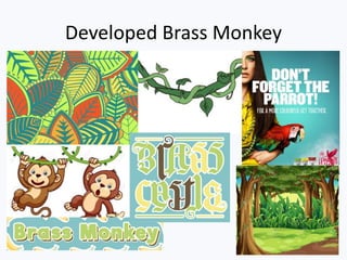 Developed Brass Monkey
 