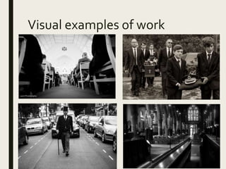 Visual examples of work
 