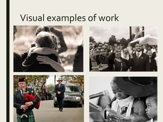 Visual examples of work
 