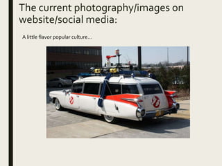 The current photography/images on
website/social media:
A little flavor popular culture…
 