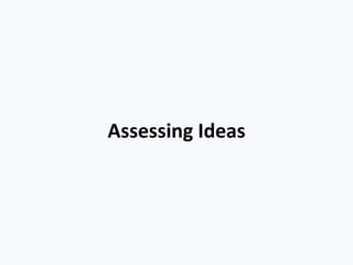 Assessing Ideas
 