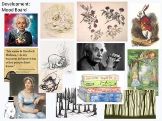 Development:
Mood Board
 