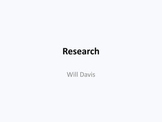 Research
Will Davis
 