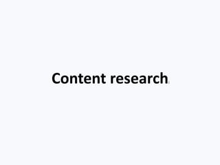 Content research:
 