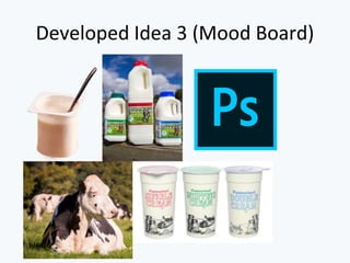 Developed Idea 3 (Mood Board)
 