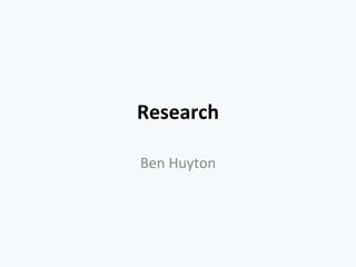 Research
Ben Huyton
 