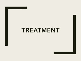 TREATMENT
 