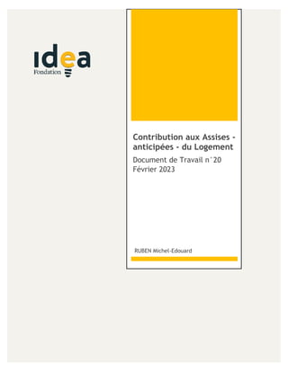 1
Contribution aux Assises -
anticipées - du Logement
Document de Travail n°20
Février 2023
RUBEN Michel-Edouard
 