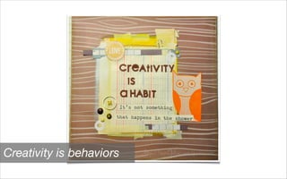 Creativity is behaviors
 