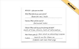 Generate new leads
Increased sales
Lack of time, stress, lack of information
Hear about an interesting company
search on for them on
Linkedin and save that page
Worksheet
 