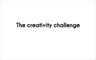 The creativity challenge
 