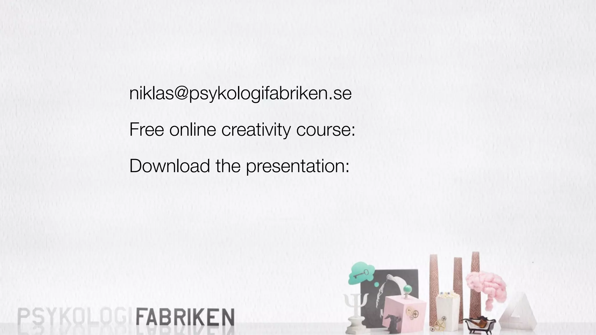 niklas@psykologifabriken.se
Free online creativity course:
Download the presentation:
 