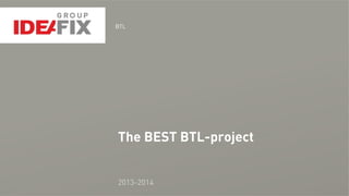BTL
2013-2014
The BEST BTL-project
 