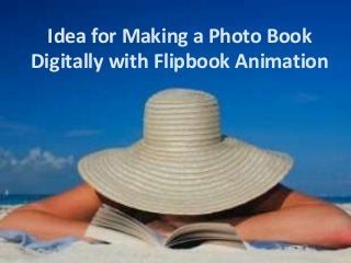 Idea for Making a Photo Book
Digitally with Flipbook Animation

 