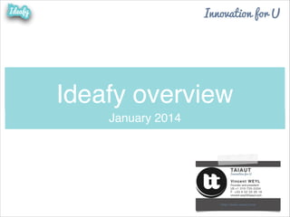 Innovation for U

Ideafy overview
January 2014

 