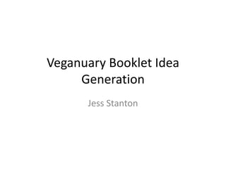 Veganuary Booklet Idea
Generation
Jess Stanton
 