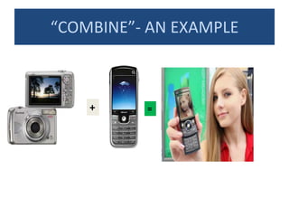 “COMBINE”- AN EXAMPLE
+ =
 