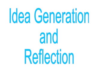 Idea Generation and Reflection 