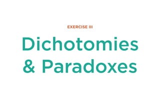 EXERCISE III

Dichotomies
 Paradoxes
cr

 