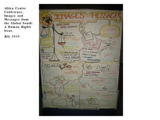 Africa Centre Conference, Images and Messages from the Global South: A Human Rights Issue. July 2010 