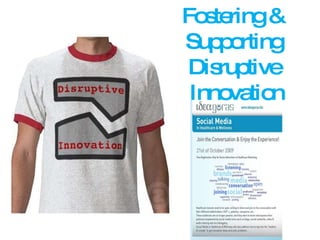 Fostering &  Supporting  Disruptive  Innovation 
