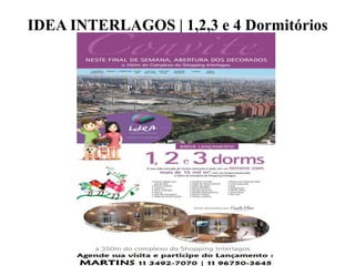 IDEA INTERLAGOS | 1,2,3 e 4 Dormitórios
 